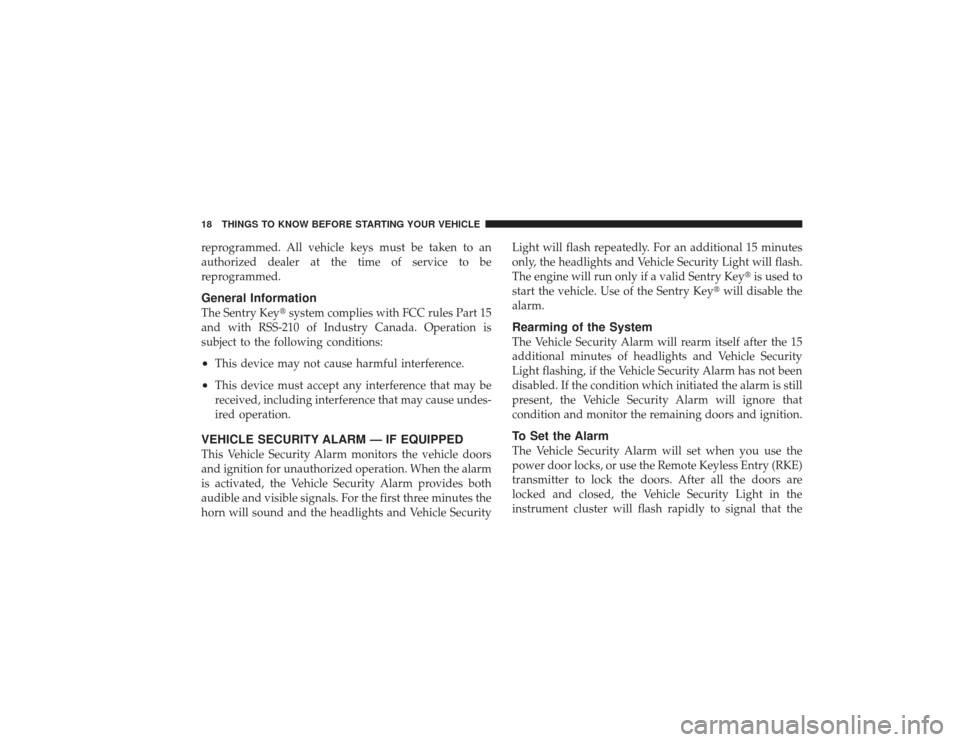 DODGE RAM 3500 DIESEL 2009 4.G Owners Manual reprogrammed. All vehicle keys must be taken to an
authorized dealer at the time of service to be
reprogrammed.General InformationThe Sentry Keysystem complies with FCC rules Part 15
and with RSS-210