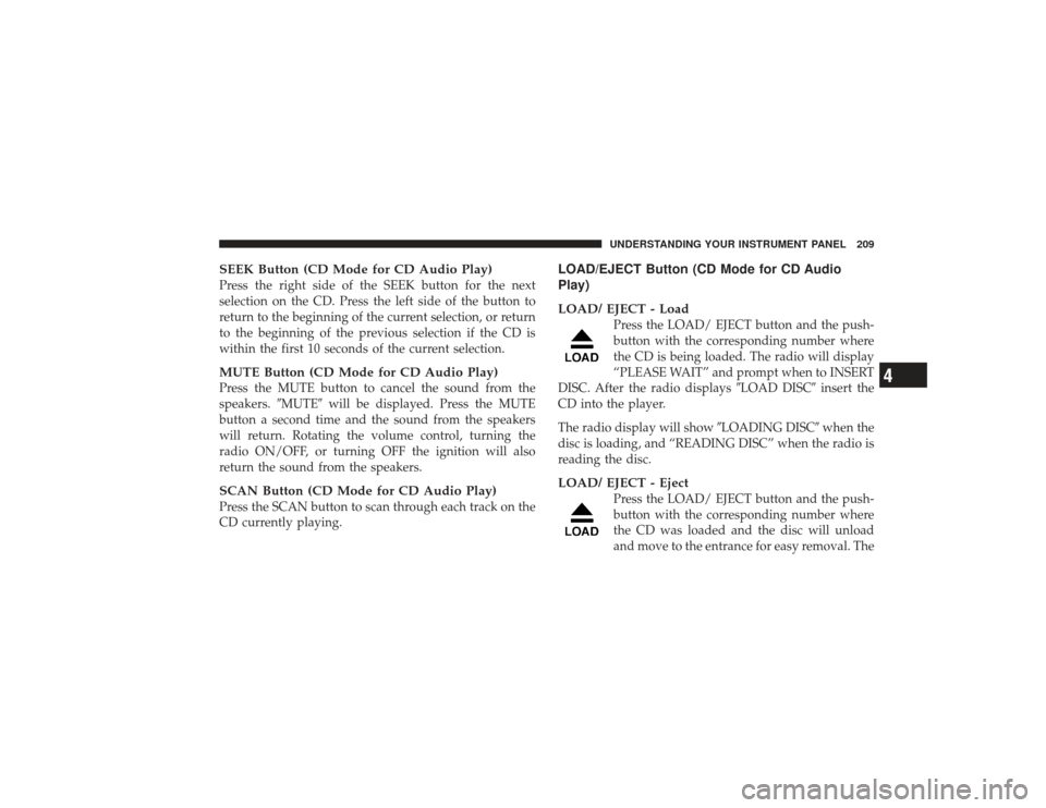 DODGE RAM 3500 DIESEL 2009 4.G Owners Manual SEEK Button (CD Mode for CD Audio Play)Press the right side of the SEEK button for the next
selection on the CD. Press the left side of the button to
return to the beginning of the current selection, 