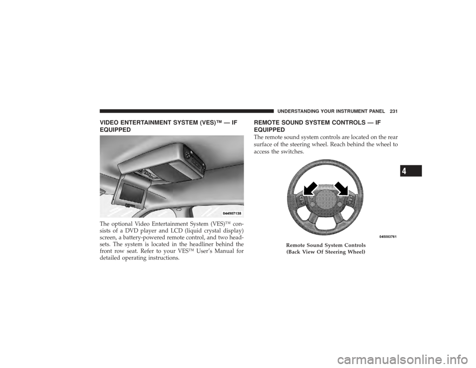 DODGE RAM 2500 DIESEL 2009 4.G Owners Manual VIDEO ENTERTAINMENT SYSTEM (VES)™ — IF
EQUIPPEDThe optional Video Entertainment System (VES)™ con-
sists of a DVD player and LCD (liquid crystal display)
screen, a battery-powered remote control