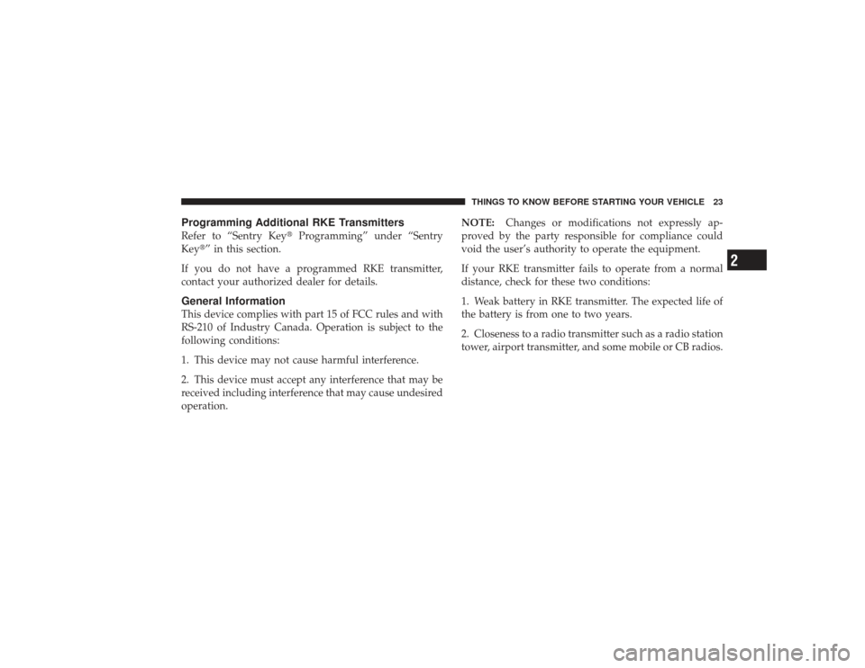 DODGE RAM 2500 DIESEL 2009 4.G Owners Manual Programming Additional RKE TransmittersRefer to “Sentry KeyProgramming” under “Sentry
Key” in this section.
If you do not have a programmed RKE transmitter,
contact your authorized dealer fo