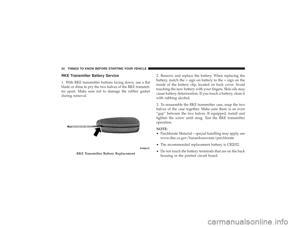 DODGE RAM 3500 DIESEL 2009 4.G Owners Manual RKE Transmitter Battery Service1. With RKE transmitter buttons facing down, use a flat
blade or dime to pry the two halves of the RKE transmit-
ter apart. Make sure not to damage the rubber gasket
dur