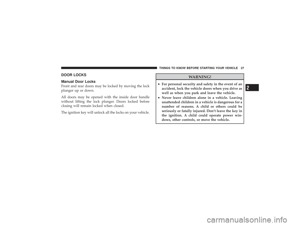 DODGE RAM 2500 DIESEL 2009 4.G Owners Manual DOOR LOCKS
Manual Door LocksFront and rear doors may be locked by moving the lock
plunger up or down.
All doors may be opened with the inside door handle
without lifting the lock plunger. Doors locked