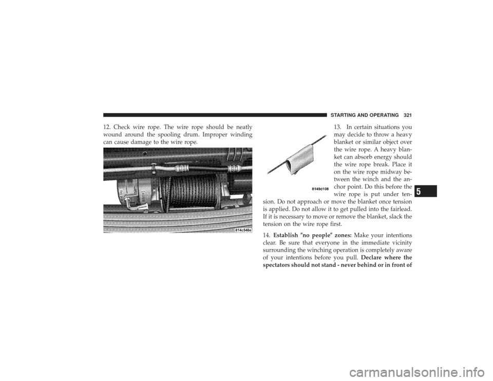 DODGE RAM 2500 DIESEL 2009 4.G Owners Manual 12. Check wire rope. The wire rope should be neatly
wound around the spooling drum. Improper winding
can cause damage to the wire rope.13. In certain situations you
may decide to throw a heavy
blanket DODGE RAM 2500 DIESEL 2009 4.G Owners Manual 12. Check wire rope. The wire rope should be neatly
wound around the spooling drum. Improper winding
can cause damage to the wire rope.13. In certain situations you
may decide to throw a heavy
blanket