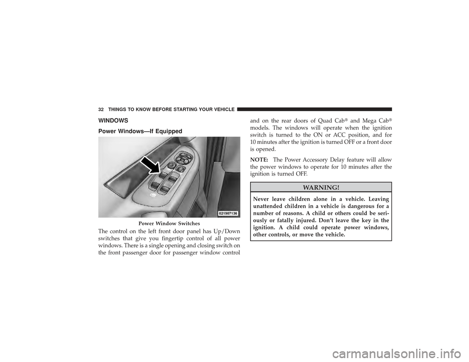 DODGE RAM 2500 DIESEL 2009 4.G Owners Guide WINDOWS
Power Windows—If EquippedThe control on the left front door panel has Up/Down
switches that give you fingertip control of all power
windows. There is a single opening and closing switch on
t