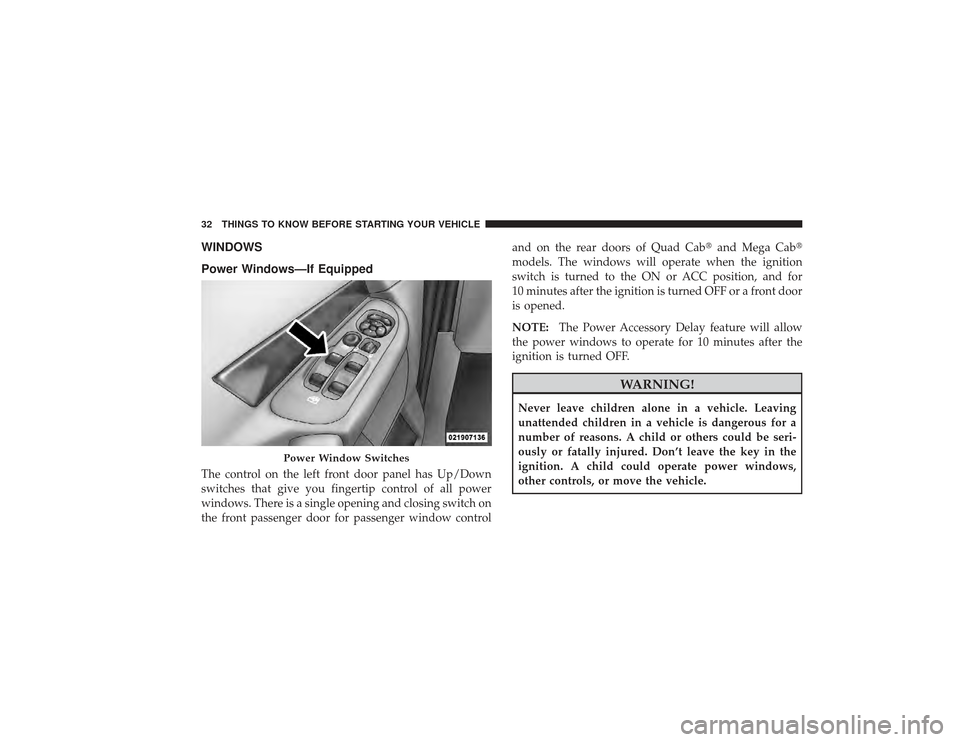 DODGE RAM 3500 DIESEL 2009 4.G Owners Guide WINDOWS
Power Windows—If EquippedThe control on the left front door panel has Up/Down
switches that give you fingertip control of all power
windows. There is a single opening and closing switch on
t