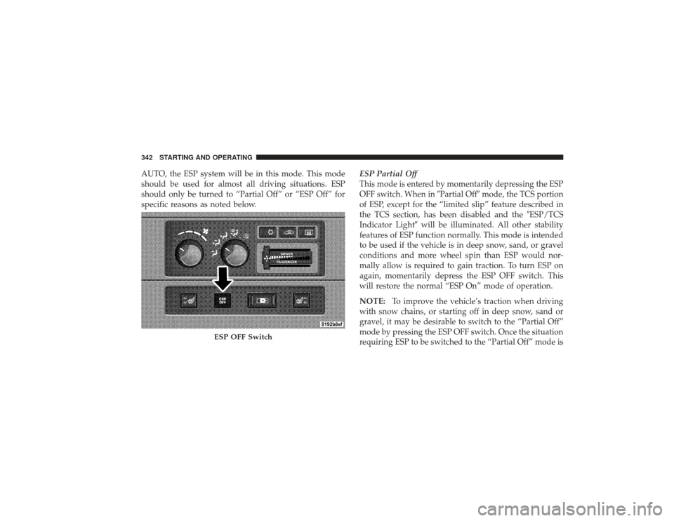 DODGE RAM 2500 DIESEL 2009 4.G Owners Manual AUTO, the ESP system will be in this mode. This mode
should be used for almost all driving situations. ESP
should only be turned to “Partial Off” or “ESP Off” for
specific reasons as noted bel DODGE RAM 2500 DIESEL 2009 4.G Owners Manual AUTO, the ESP system will be in this mode. This mode
should be used for almost all driving situations. ESP
should only be turned to “Partial Off” or “ESP Off” for
specific reasons as noted bel