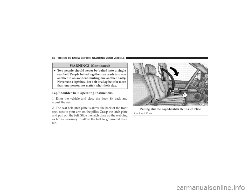 DODGE RAM 3500 DIESEL 2009 4.G Owners Guide WARNING! (Continued)
•
Two people should never be belted into a single
seat belt. People belted together can crash into one
another in an accident, hurting one another badly.
Never use a lap/shoulde