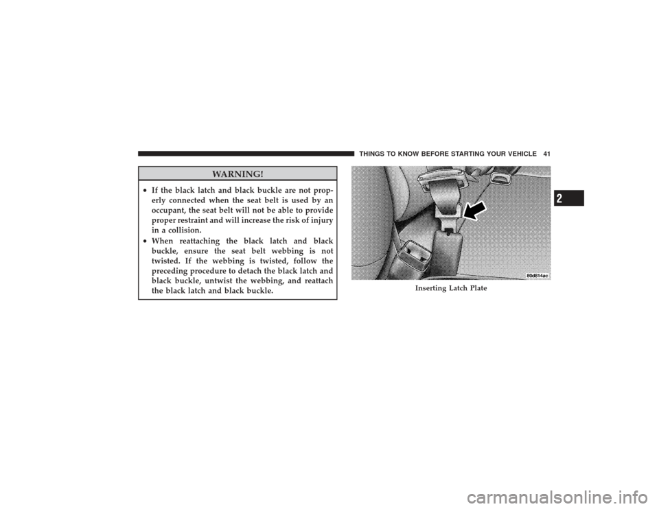 DODGE RAM 2500 DIESEL 2009 4.G Service Manual WARNING!
•
If the black latch and black buckle are not prop-
erly connected when the seat belt is used by an
occupant, the seat belt will not be able to provide
proper restraint and will increase th