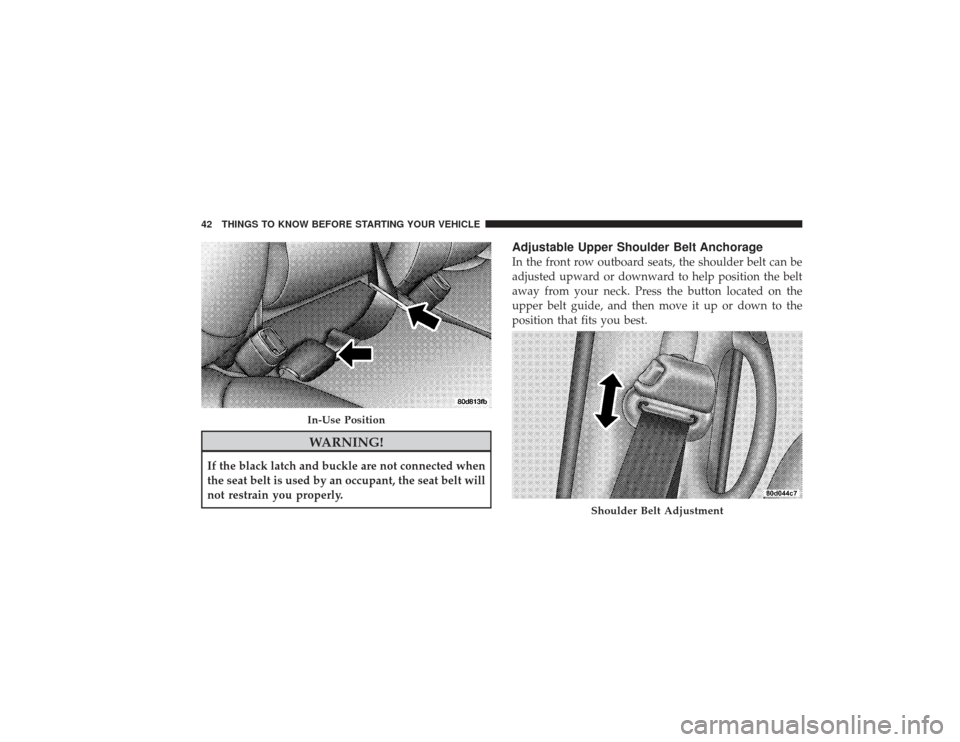 DODGE RAM 2500 DIESEL 2009 4.G Service Manual WARNING!
If the black latch and buckle are not connected when
the seat belt is used by an occupant, the seat belt will
not restrain you properly.
Adjustable Upper Shoulder Belt AnchorageIn the front r