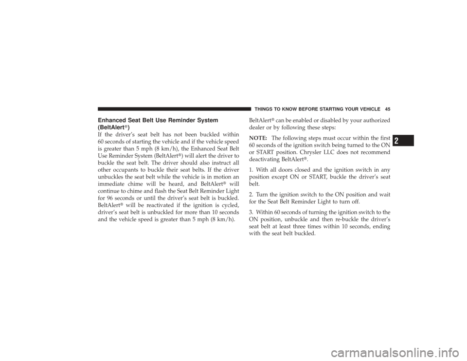 DODGE RAM 3500 DIESEL 2009 4.G Service Manual Enhanced Seat Belt Use Reminder System
(BeltAlert)If the driver’s seat belt has not been buckled within
60 seconds of starting the vehicle and if the vehicle speed
is greater than 5 mph (8 km/h), t