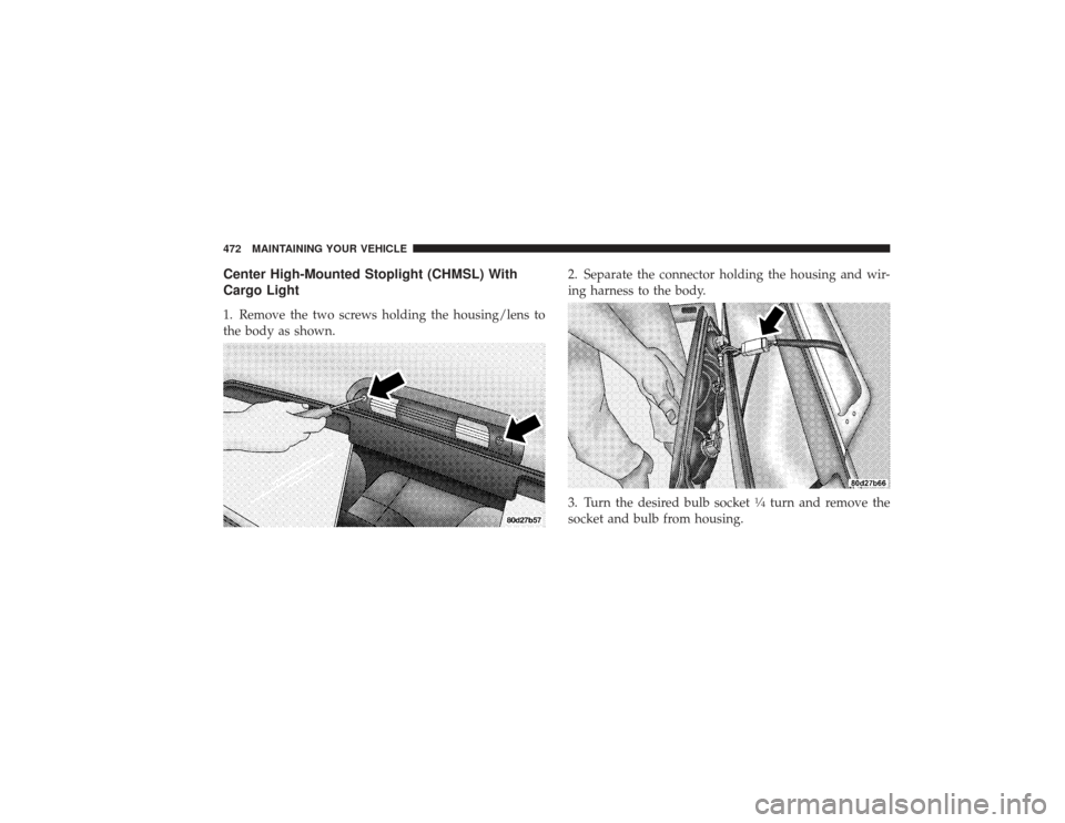 DODGE RAM 2500 DIESEL 2009 4.G Owners Manual Center High-Mounted Stoplight (CHMSL) With
Cargo Light1. Remove the two screws holding the housing/lens to
the body as shown.2. Separate the connector holding the housing and wir-
ing harness to the b