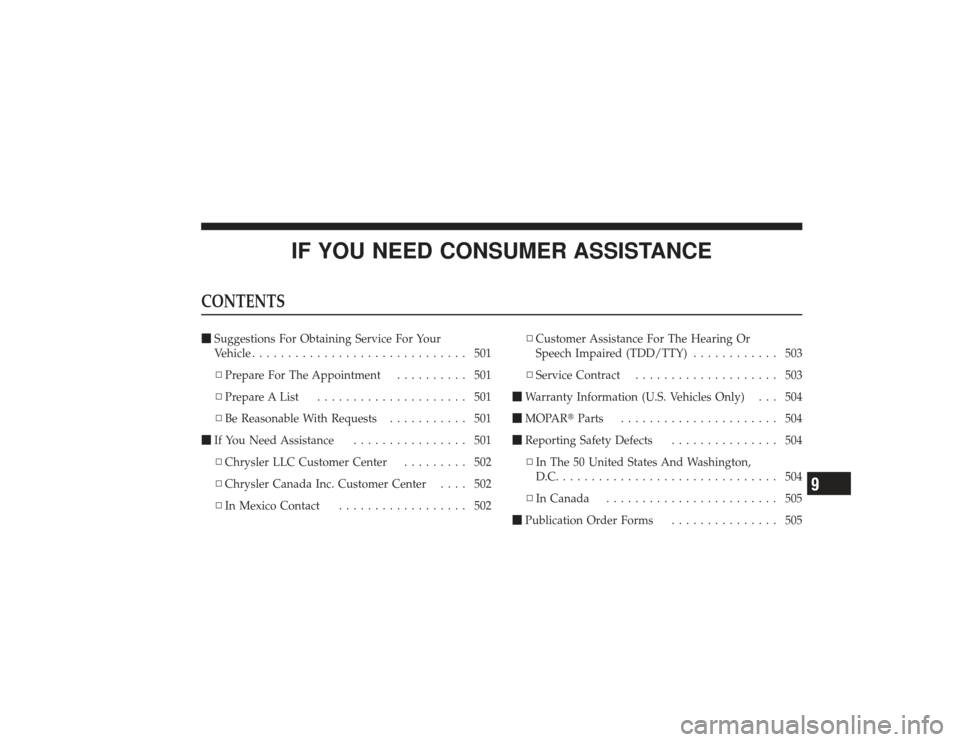 DODGE RAM 3500 DIESEL 2009 4.G Owners Manual IF YOU NEED CONSUMER ASSISTANCE
CONTENTSSuggestions For Obtaining Service For Your
Vehicle .............................. 501
▫ Prepare For The Appointment .......... 501
▫ Prepare A List .......