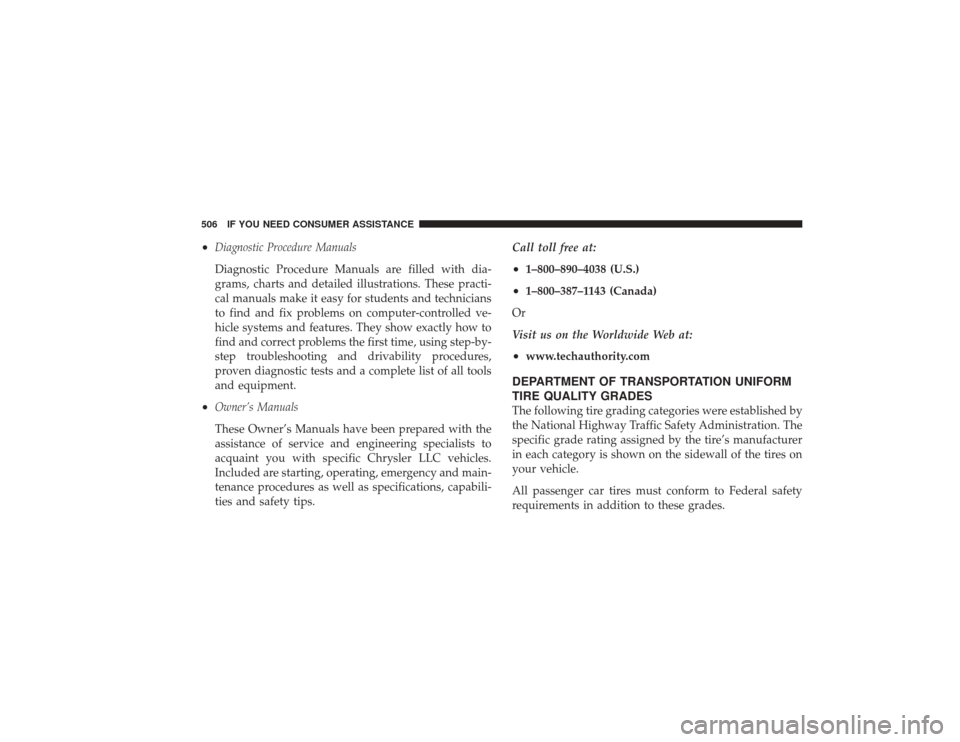 DODGE RAM 3500 DIESEL 2009 4.G Owners Manual •
Diagnostic Procedure Manuals
Diagnostic Procedure Manuals are filled with dia-
grams, charts and detailed illustrations. These practi-
cal manuals make it easy for students and technicians
to find