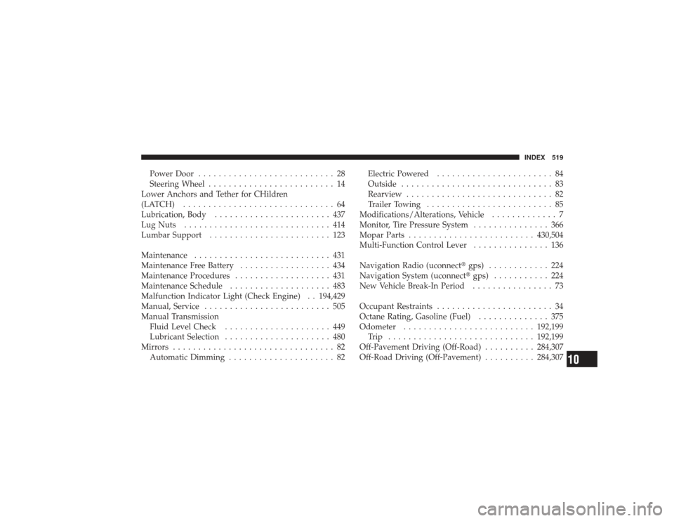 DODGE RAM 2500 DIESEL 2009 4.G Owners Manual Power Door........................... 28
Steering Wheel ......................... 14
Lower Anchors and Tether for CHildren
(LATCH) .............................. 64
Lubrication, Body .................