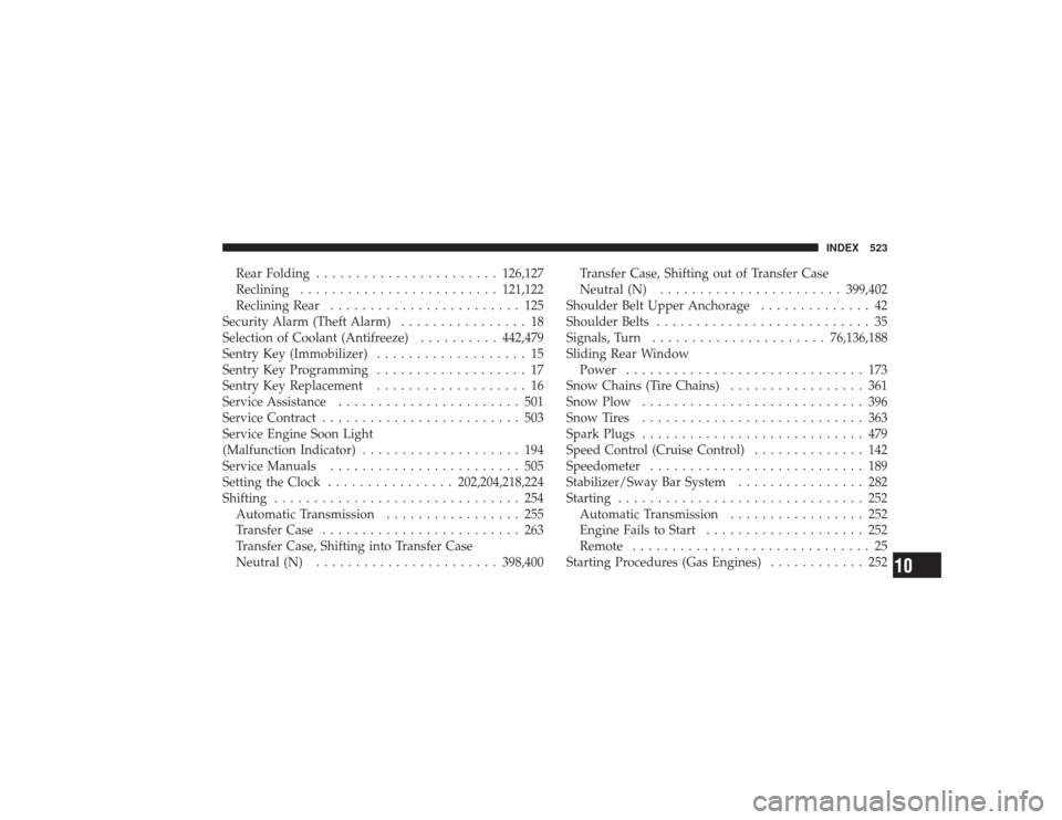 DODGE RAM 2500 DIESEL 2009 4.G Owners Manual Rear Folding....................... 126,127
Reclining ......................... 121,122
Reclining Rear ........................ 125
Security Alarm (Theft Alarm) ................ 18
Selection of Coolan