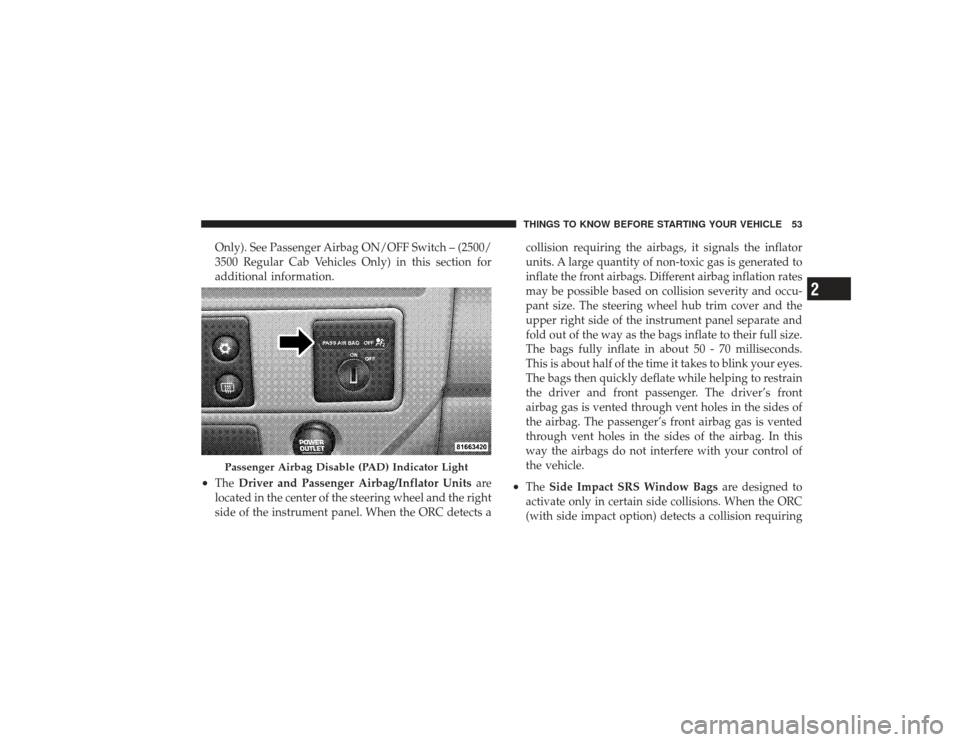 DODGE RAM 2500 DIESEL 2009 4.G Workshop Manual Only). See Passenger Airbag ON/OFF Switch – (2500/
3500 Regular Cab Vehicles Only) in this section for
additional information.
•
TheDriver and Passenger Airbag/Inflator Units are
located in the ce DODGE RAM 2500 DIESEL 2009 4.G Workshop Manual Only). See Passenger Airbag ON/OFF Switch – (2500/
3500 Regular Cab Vehicles Only) in this section for
additional information.
•
TheDriver and Passenger Airbag/Inflator Units are
located in the ce