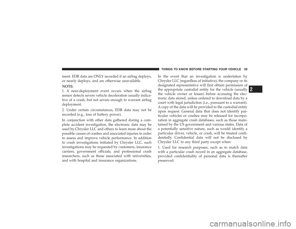 DODGE RAM 3500 DIESEL 2009 4.G Repair Manual ment. EDR data are ONLY recorded if an airbag deploys,
or nearly deploys, and are otherwise unavailable.
NOTE:
1. A near-deployment event occurs when the airbag
sensor detects severe vehicle decelerat DODGE RAM 3500 DIESEL 2009 4.G Repair Manual ment. EDR data are ONLY recorded if an airbag deploys,
or nearly deploys, and are otherwise unavailable.
NOTE:
1. A near-deployment event occurs when the airbag
sensor detects severe vehicle decelerat