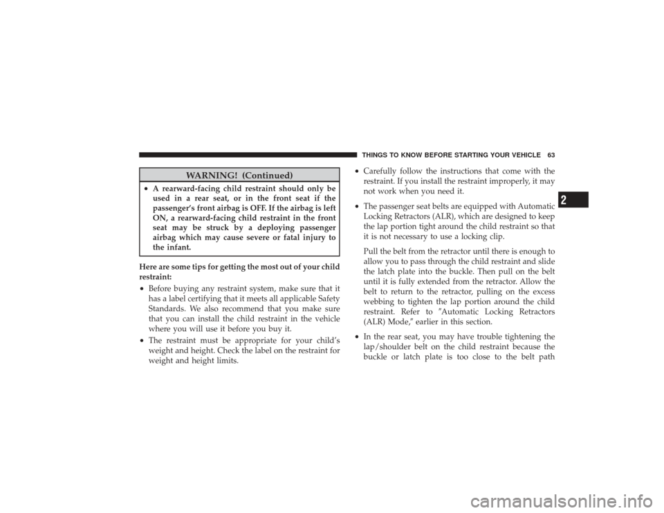DODGE RAM 3500 DIESEL 2009 4.G Repair Manual WARNING! (Continued)
•
A rearward-facing child restraint should only be
used in a rear seat, or in the front seat if the
passenger’s front airbag is OFF. If the airbag is left
ON, a rearward-facin DODGE RAM 3500 DIESEL 2009 4.G Repair Manual WARNING! (Continued)
•
A rearward-facing child restraint should only be
used in a rear seat, or in the front seat if the
passenger’s front airbag is OFF. If the airbag is left
ON, a rearward-facin
