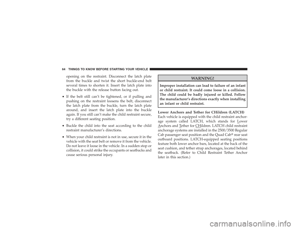 DODGE RAM 3500 DIESEL 2009 4.G Repair Manual opening on the restraint. Disconnect the latch plate
from the buckle and twist the short buckle-end belt
several times to shorten it. Insert the latch plate into
the buckle with the release button fac DODGE RAM 3500 DIESEL 2009 4.G Repair Manual opening on the restraint. Disconnect the latch plate
from the buckle and twist the short buckle-end belt
several times to shorten it. Insert the latch plate into
the buckle with the release button fac