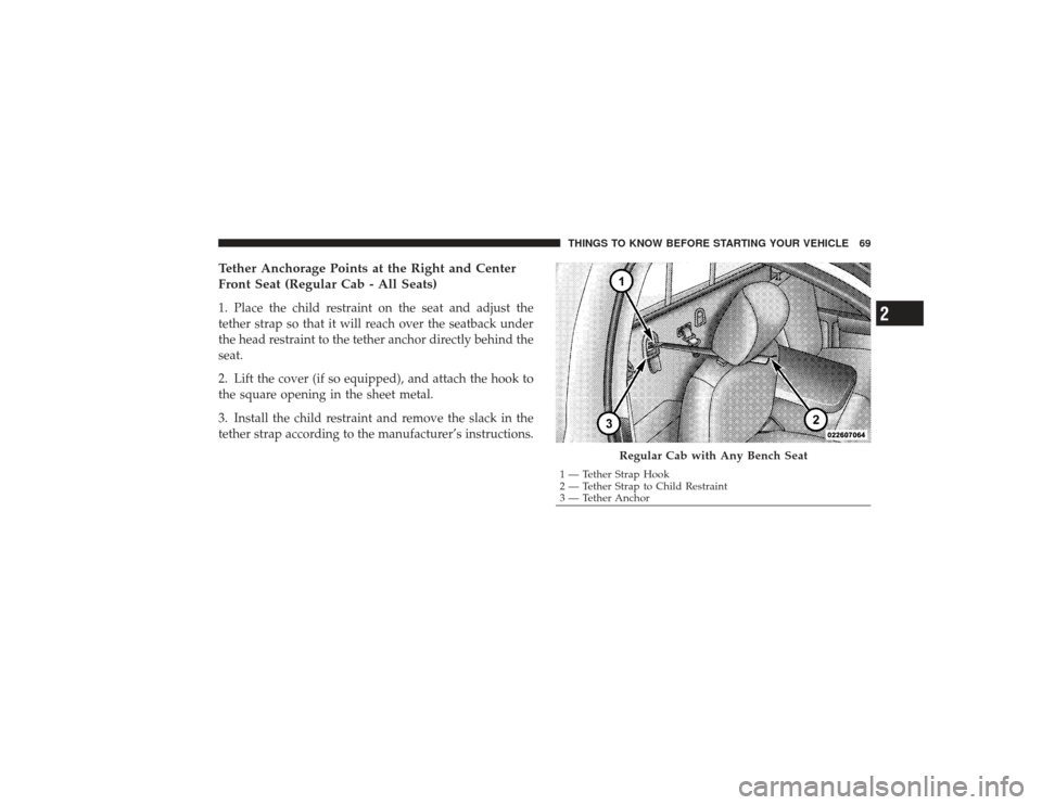DODGE RAM 3500 DIESEL 2009 4.G Manual PDF Tether Anchorage Points at the Right and Center
Front Seat (Regular Cab - All Seats)1. Place the child restraint on the seat and adjust the
tether strap so that it will reach over the seatback under
t