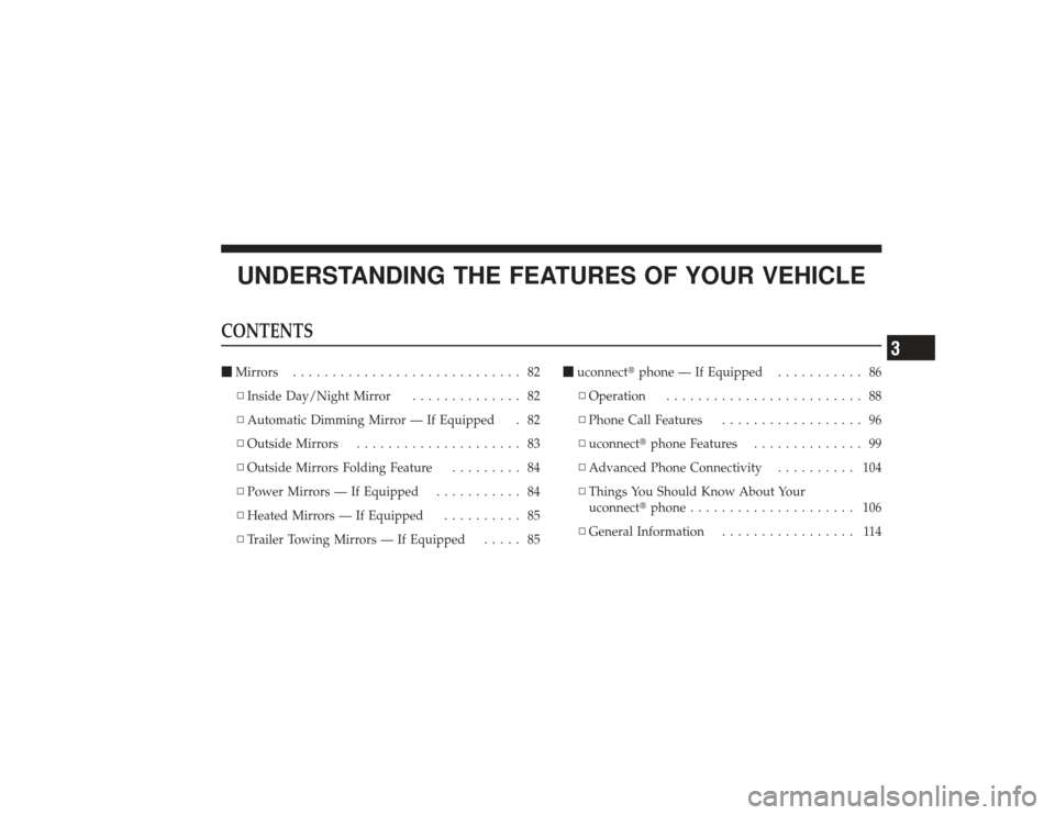 DODGE RAM 3500 DIESEL 2009 4.G Owners Manual UNDERSTANDING THE FEATURES OF YOUR VEHICLE
CONTENTSMirrors ............................. 82
▫ Inside Day/Night Mirror .............. 82
▫ Automatic Dimming Mirror — If Equipped . 82
▫ Outside