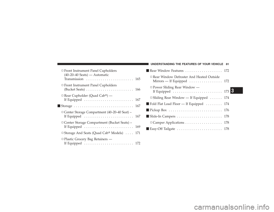 DODGE RAM 3500 DIESEL 2009 4.G Owners Manual ▫Front Instrument Panel Cupholders
(40–20–40 Seats) — Automatic
Transmission ....................... 165
▫ Front Instrument Panel Cupholders
(Bucket Seats) ....................... 166
▫ Re