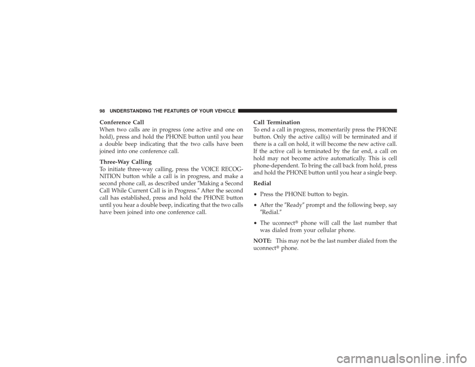 DODGE RAM 2500 DIESEL 2009 4.G Owners Manual Conference CallWhen two calls are in progress (one active and one on
hold), press and hold the PHONE button until you hear
a double beep indicating that the two calls have been
joined into one confere