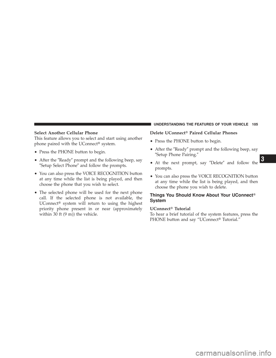 DODGE RAM 3500 CHASSIS CAB 2009 4.G Owners Manual Select Another Cellular Phone
This feature allows you to select and start using another
phone paired with the UConnectsystem.
•Press the PHONE button to begin.
•After theReadyprompt and the fol