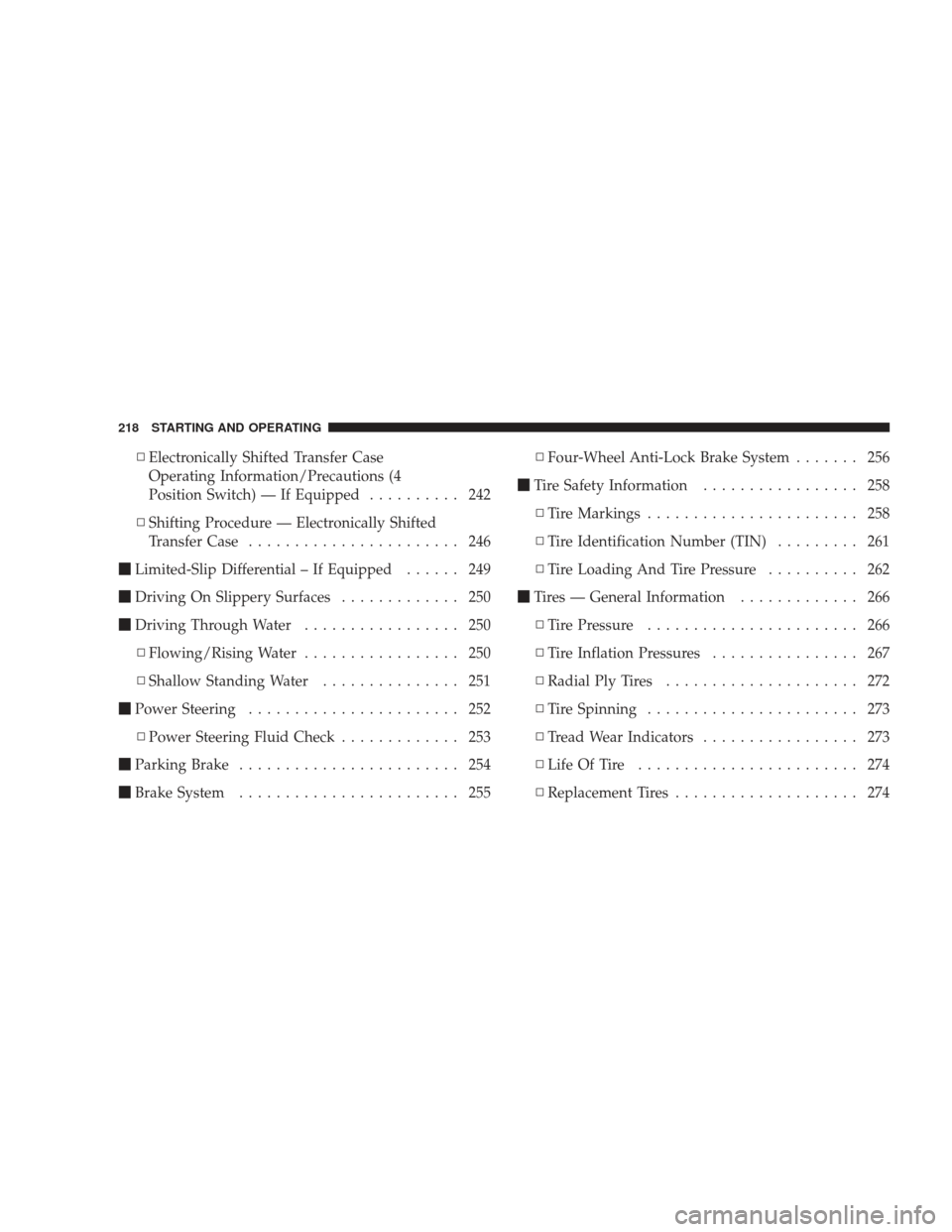 DODGE RAM 3500 CHASSIS CAB 2009 4.G Owners Manual ▫Electronically Shifted Transfer Case
Operating Information/Precautions (4
Position Switch) — If Equipped .......... 242
▫ Shifting Procedure — Electronically Shifted
Transfer Case ...........