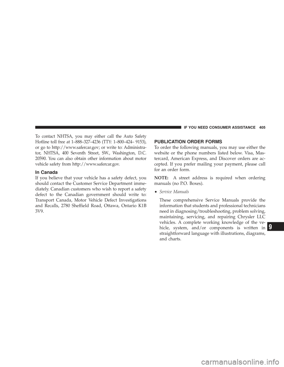 DODGE RAM 3500 CHASSIS CAB 2009 4.G Owners Manual To contact NHTSA, you may either call the Auto Safety
Hotline toll free at 1–888–327–4236 (TTY: 1–800–424– 9153),
or go to http://www.safercar.gov; or write to: Administra-
tor, NHTSA, 400