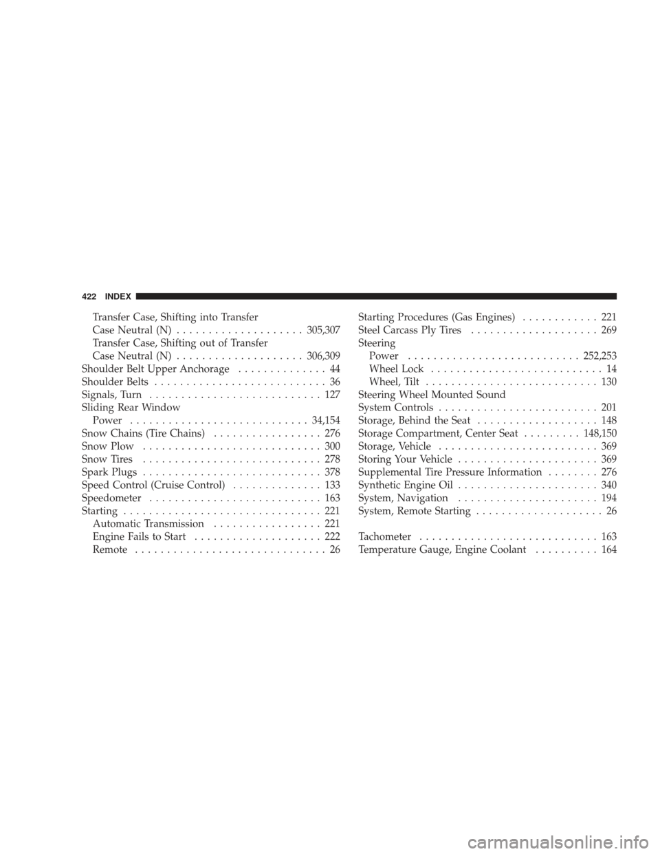 DODGE RAM 3500 CHASSIS CAB 2009 4.G Service Manual Transfer Case, Shifting into Transfer
Case Neutral (N).................... 305,307
Transfer Case, Shifting out of Transfer
Case Neutral (N) .................... 306,309
Shoulder Belt Upper Anchorage .