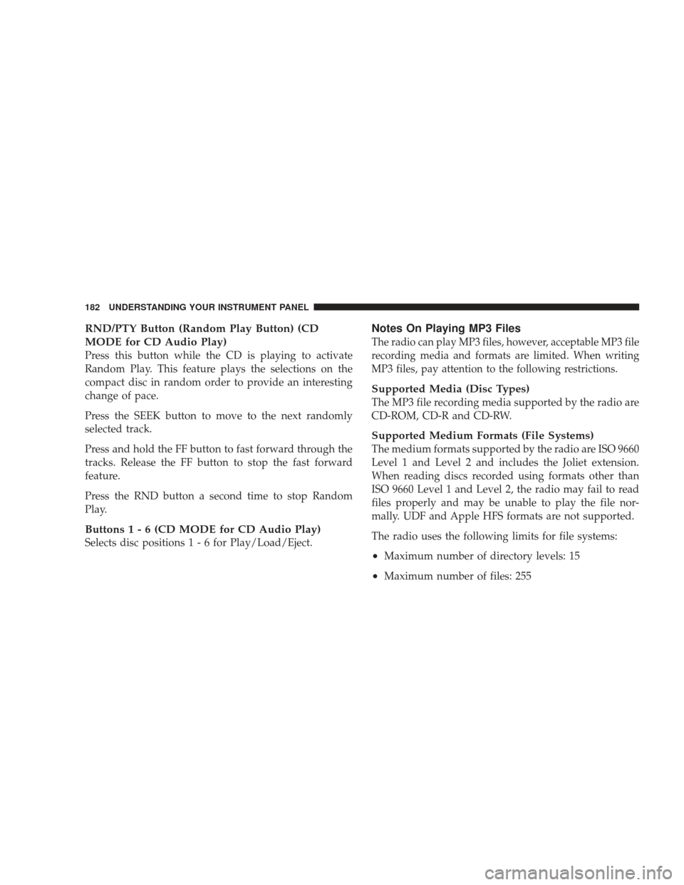 DODGE RAM 4500 CHASSIS CAB 2009 4.G Owners Manual RND/PTY Button (Random Play Button) (CD
MODE for CD Audio Play)
Press this button while the CD is playing to activate
Random Play. This feature plays the selections on the
compact disc in random order