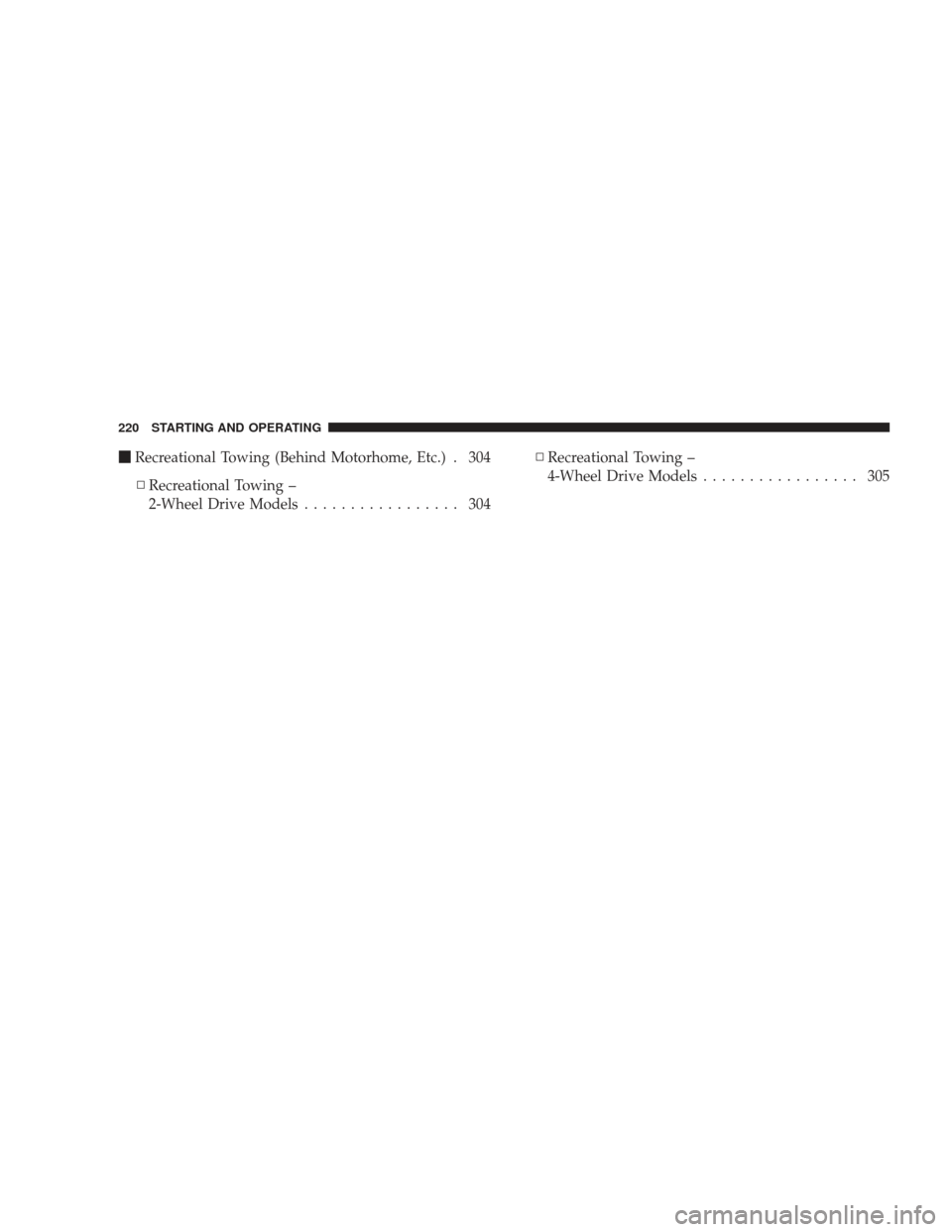 DODGE RAM 4500 CHASSIS CAB 2009 4.G User Guide Recreational Towing (Behind Motorhome, Etc.) . 304
▫ Recreational Towing –
2-Wheel Drive Models ................. 304 ▫
Recreational Towing –
4-Wheel Drive Models ................. 305
220 ST