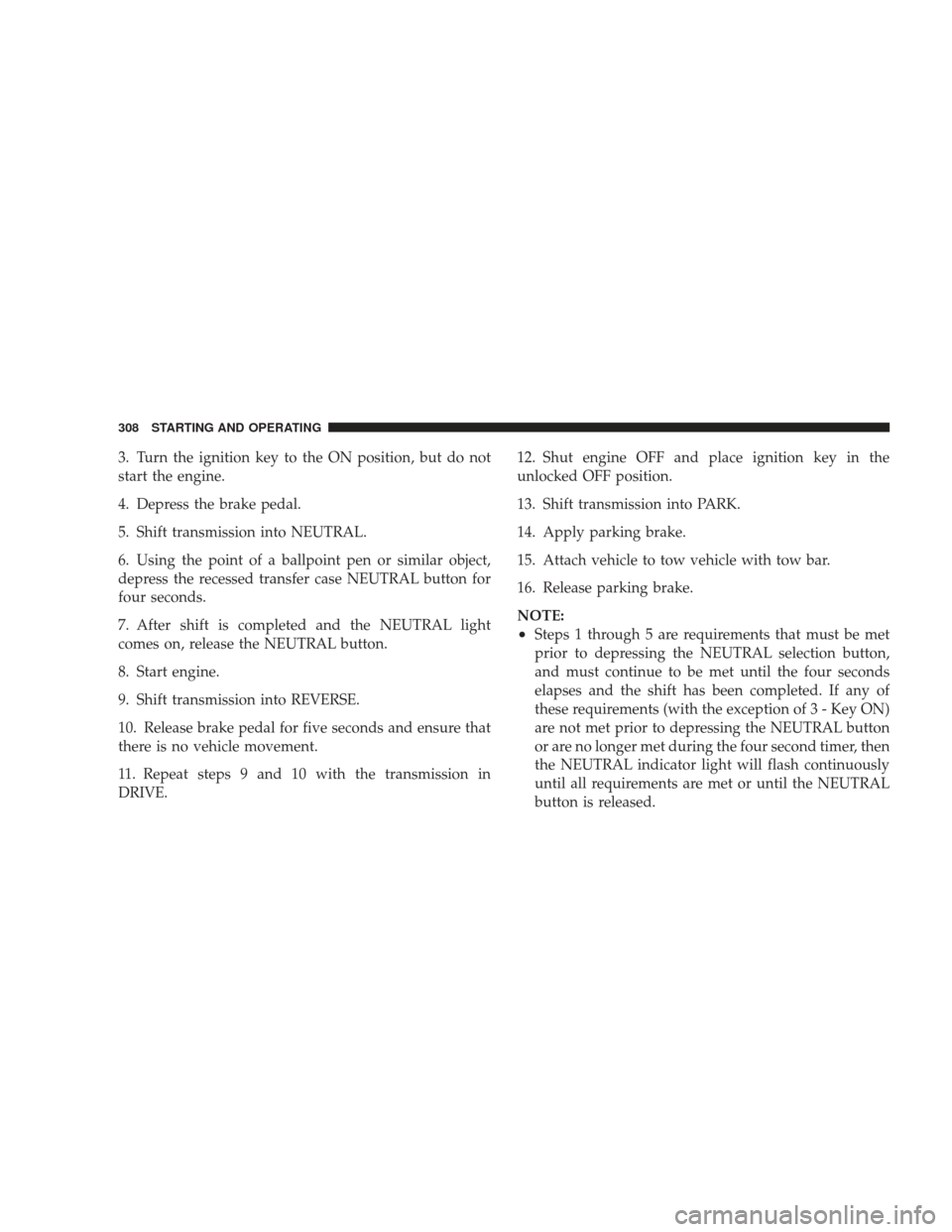 DODGE RAM 4500 CHASSIS CAB 2009 4.G Manual PDF 3. Turn the ignition key to the ON position, but do not
start the engine.
4. Depress the brake pedal.
5. Shift transmission into NEUTRAL.
6. Using the point of a ballpoint pen or similar object,
depre