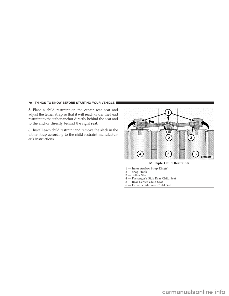 DODGE RAM 4500 CHASSIS CAB 2009 4.G Manual PDF 5. Place a child restraint on the center rear seat and
adjust the tether strap so that it will reach under the head
restraint to the tether anchor directly behind the seat and
to the anchor directly b