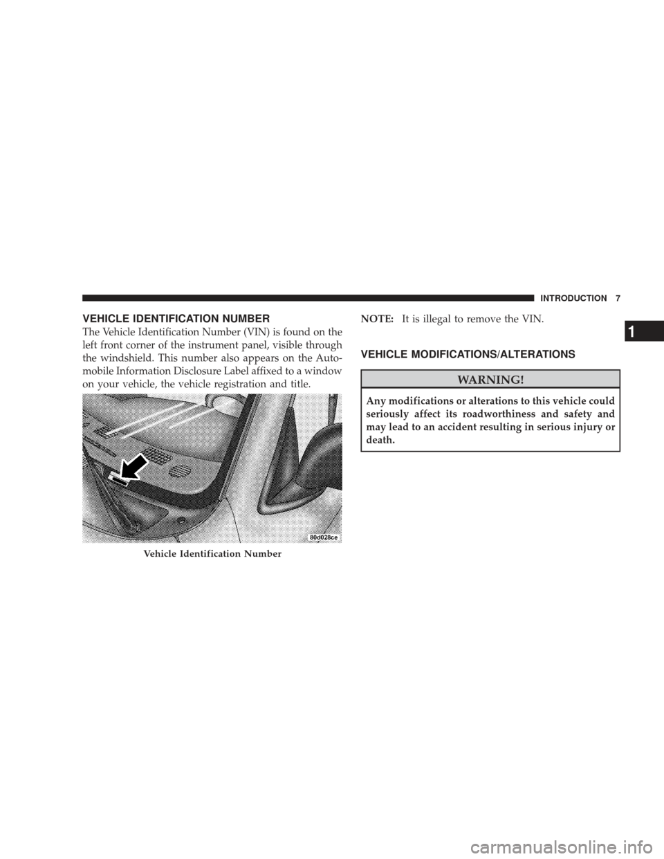 DODGE RAM 4500 CHASSIS CAB 2009 4.G Owners Manual VEHICLE IDENTIFICATION NUMBER
The Vehicle Identification Number (VIN) is found on the
left front corner of the instrument panel, visible through
the windshield. This number also appears on the Auto-
m