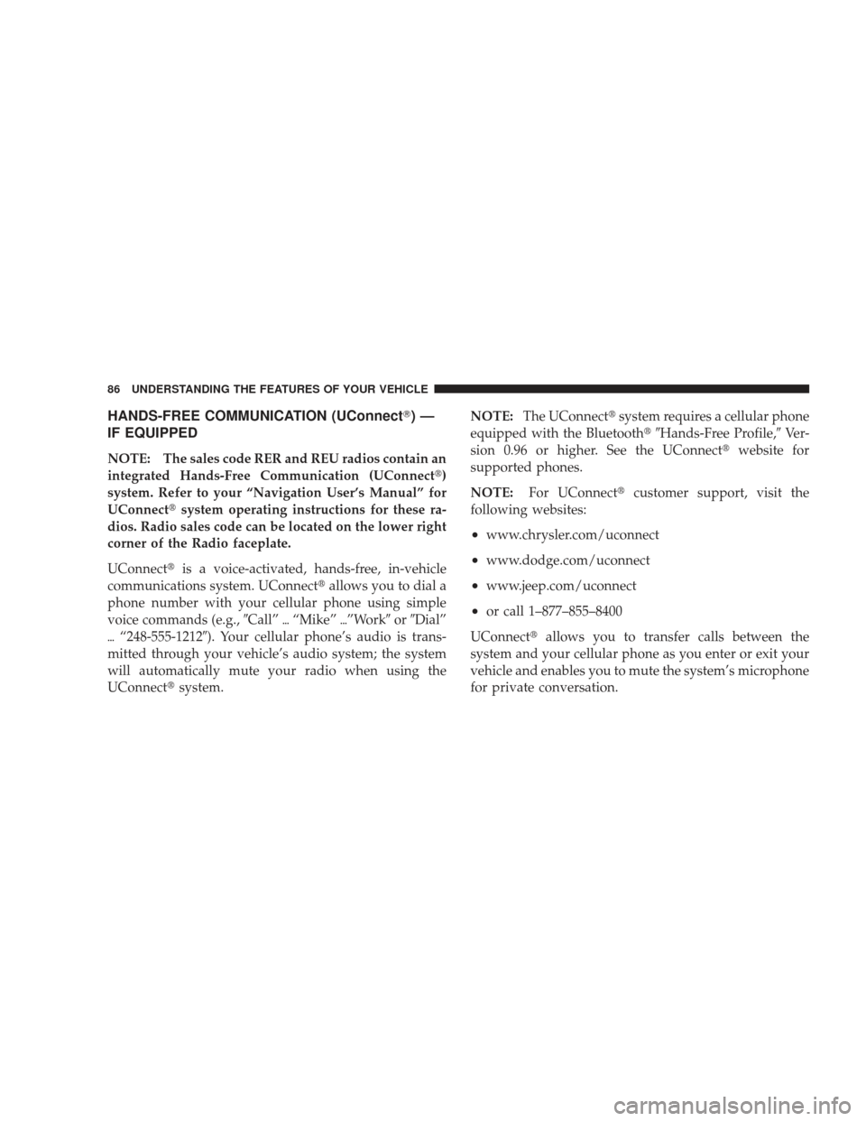 DODGE RAM 4500 CHASSIS CAB 2009 4.G Owners Manual HANDS-FREE COMMUNICATION (UConnect)—
IF EQUIPPED
NOTE: The sales code RER and REU radios contain an
integrated Hands-Free Communication (UConnect )
system. Refer to your “Navigation User’s Man