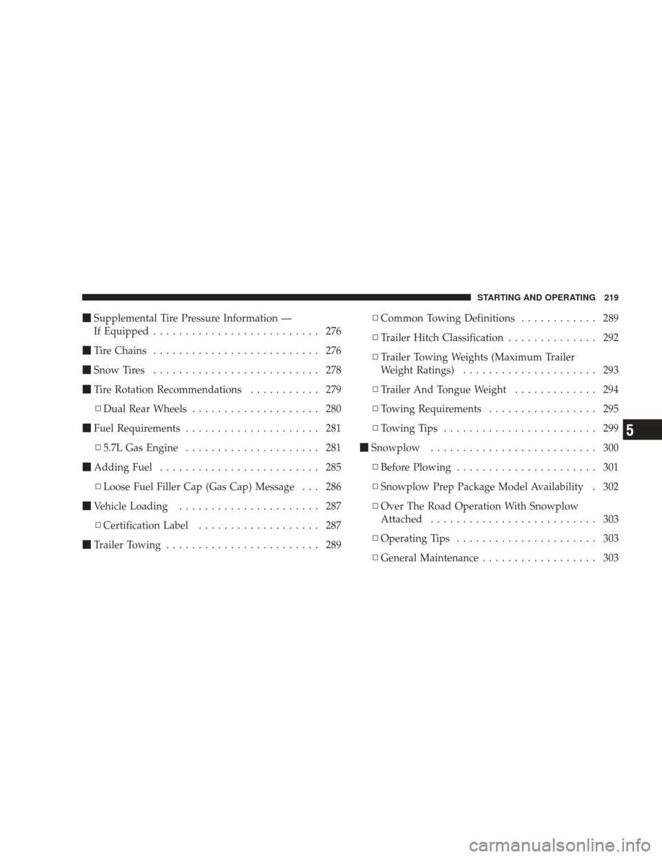 DODGE RAM 5500 CHASSIS CAB 2009 4.G Owners Manual Supplemental Tire Pressure Information —
If Equipped .......................... 276
 Tire Chains .......................... 276
 Snow Tires .......................... 278
 Tire Rotation Recommen