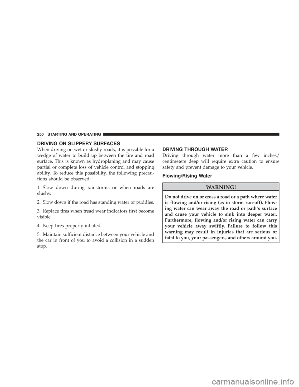 DODGE RAM 5500 CHASSIS CAB 2009 4.G Manual PDF DRIVING ON SLIPPERY SURFACES
When driving on wet or slushy roads, it is possible for a
wedge of water to build up between the tire and road
surface. This is known as hydroplaning and may cause
partial