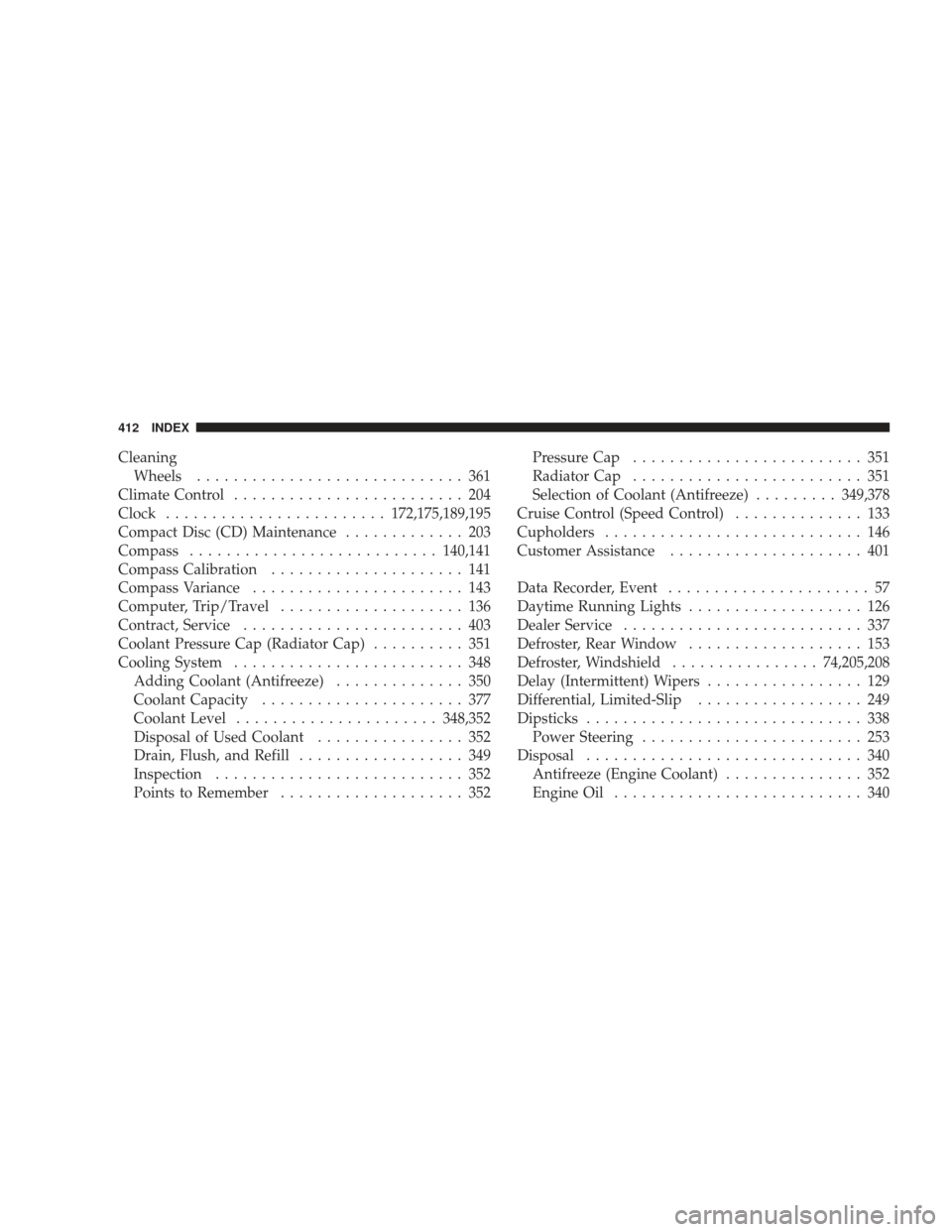 DODGE RAM 5500 CHASSIS CAB 2009 4.G Service Manual CleaningWheels ............................. 361
Climate Control ......................... 204
Clock ........................ 172,175,189,195
Compact Disc (CD) Maintenance ............. 203
Compass ..
