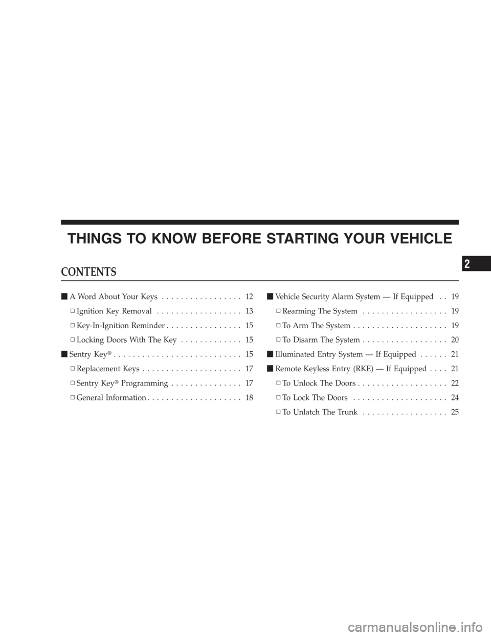 DODGE AVENGER 2009 2.G Owners Manual THINGS TO KNOW BEFORE STARTING YOUR VEHICLE
CONTENTS
A Word About Your Keys................. 12
▫Ignition Key Removal.................. 13
▫Key-In-Ignition Reminder................ 15
▫Locking 