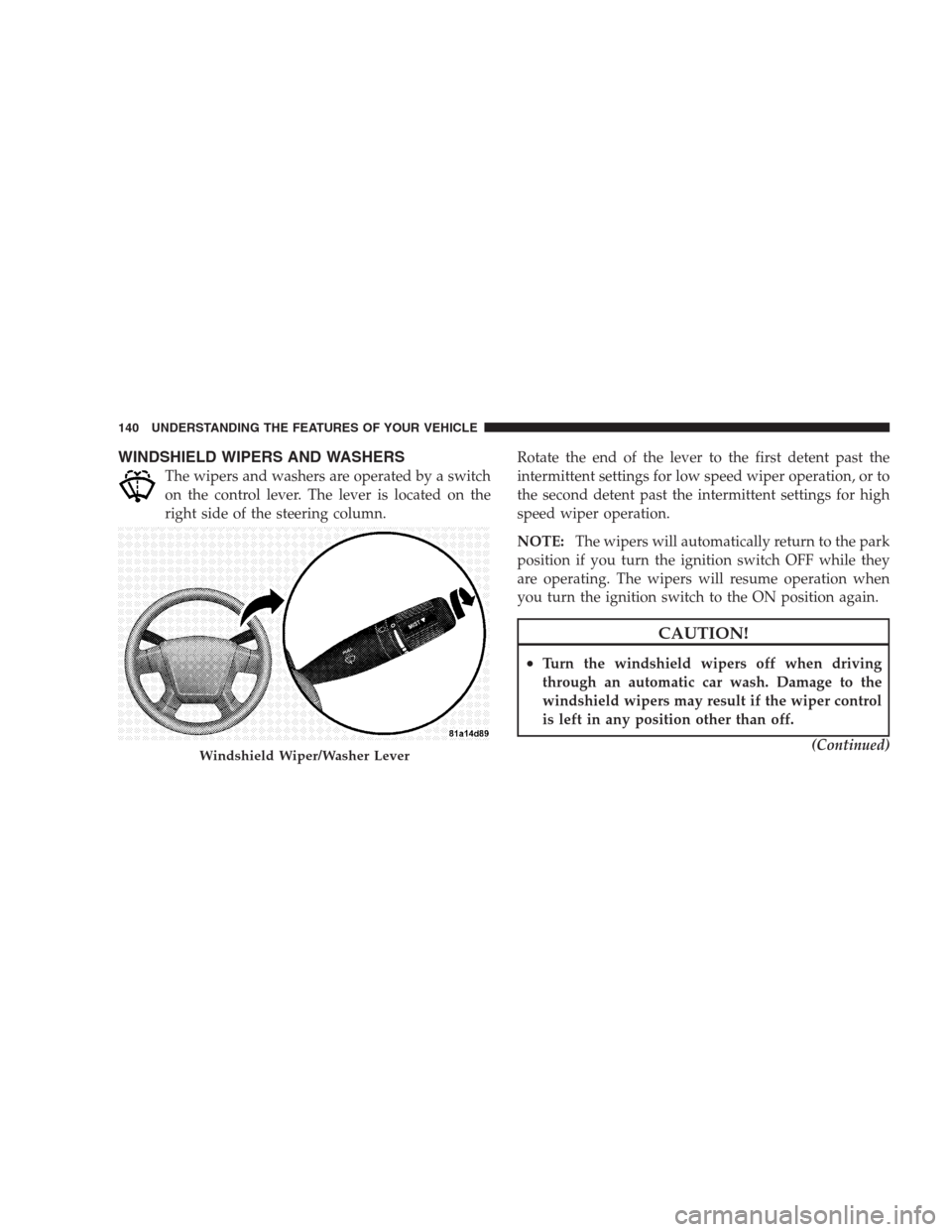 DODGE AVENGER 2009 2.G Owners Manual WINDSHIELD WIPERS AND WASHERS
The wipers and washers are operated by a switch
on the control lever. The lever is located on the
right side of the steering column.Rotate the end of the lever to the fir DODGE AVENGER 2009 2.G Owners Manual WINDSHIELD WIPERS AND WASHERS
The wipers and washers are operated by a switch
on the control lever. The lever is located on the
right side of the steering column.Rotate the end of the lever to the fir