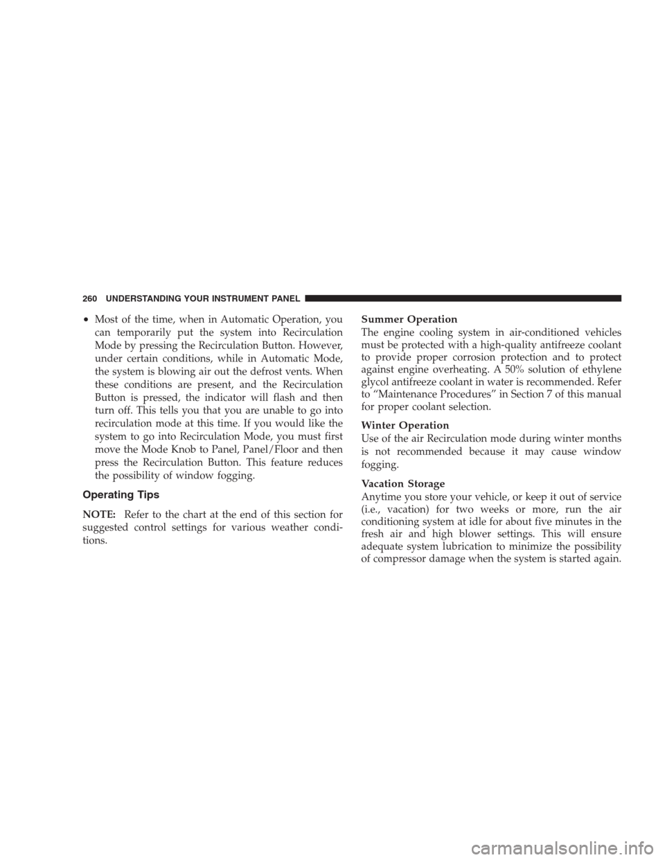 DODGE AVENGER 2009 2.G Owners Guide •Most of the time, when in Automatic Operation, you
can temporarily put the system into Recirculation
Mode by pressing the Recirculation Button. However,
under certain conditions, while in Automatic