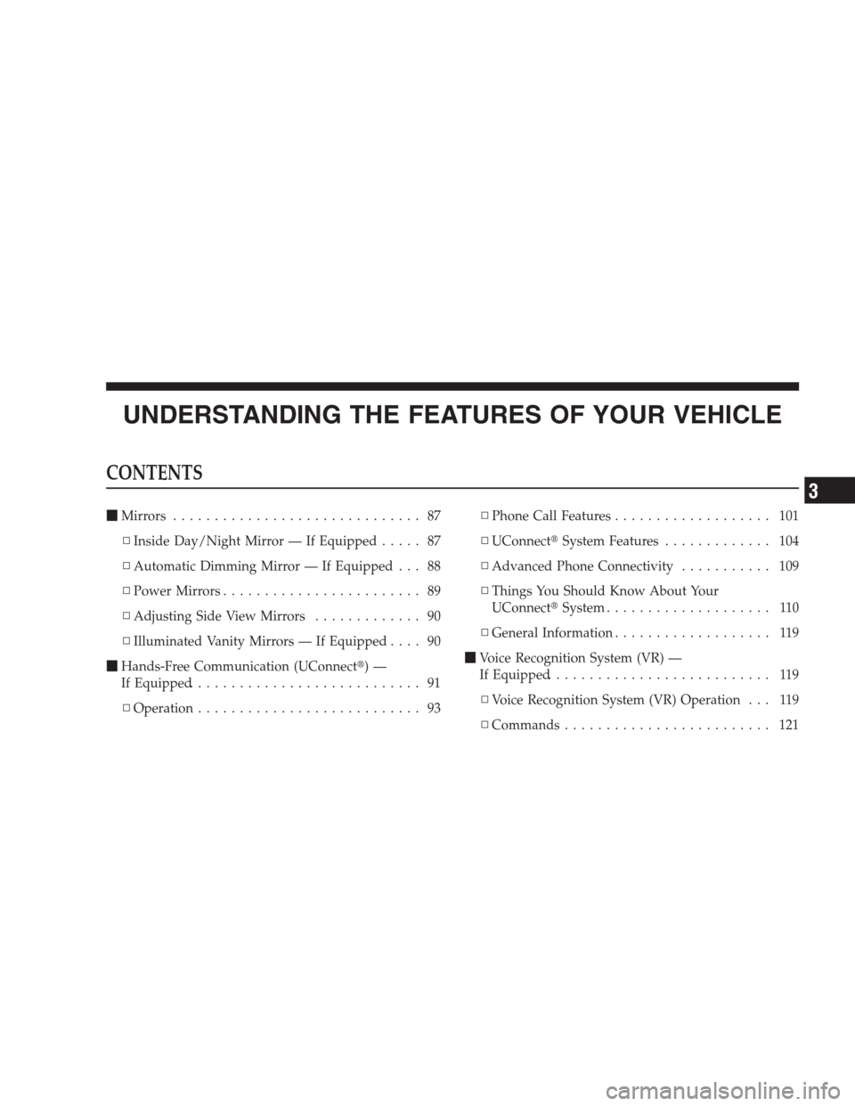 DODGE AVENGER 2009 2.G Owners Manual UNDERSTANDING THE FEATURES OF YOUR VEHICLE
CONTENTS
Mirrors.............................. 87
▫Inside Day/Night Mirror — If Equipped..... 87
▫Automatic Dimming Mirror — If Equipped . . . 88
�