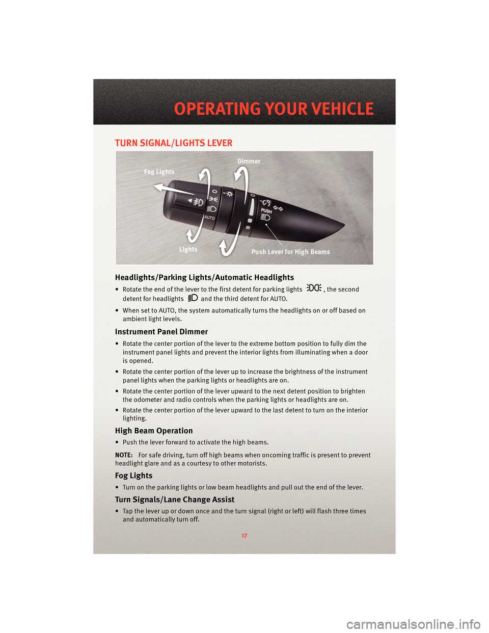 DODGE AVENGER 2010 2.G Owners Manual TURN SIGNAL/LIGHTS LEVER
Headlights/Parking Lights/Automatic Headlights
• Rotate the end of the lever to the first detent for parking lights, the second
detent for headlights
and the third detent fo