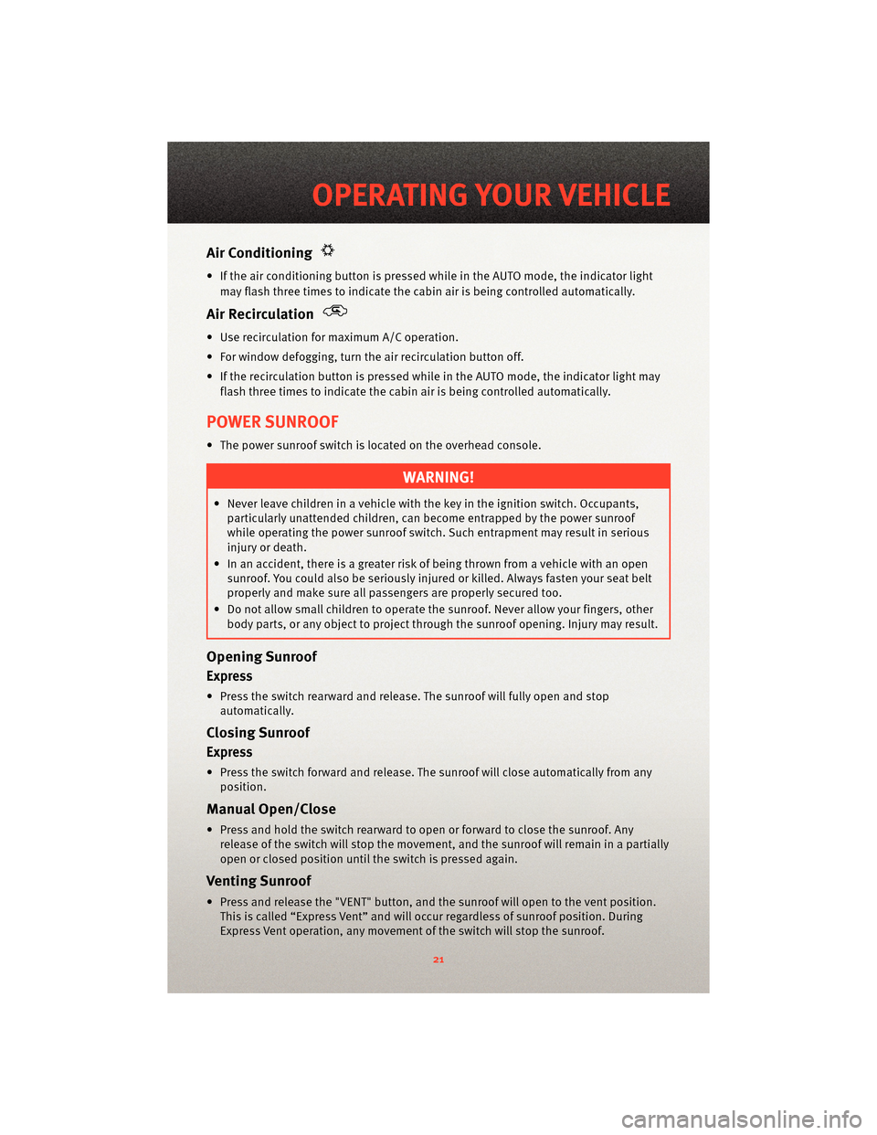 DODGE AVENGER 2010 2.G User Guide Air Conditioning
• If the air conditioning button is pressed while in the AUTO mode, the indicator lightmay flash three times to indicate the cabin air is being controlled automatically.
Air Recircu DODGE AVENGER 2010 2.G User Guide Air Conditioning
• If the air conditioning button is pressed while in the AUTO mode, the indicator lightmay flash three times to indicate the cabin air is being controlled automatically.
Air Recircu