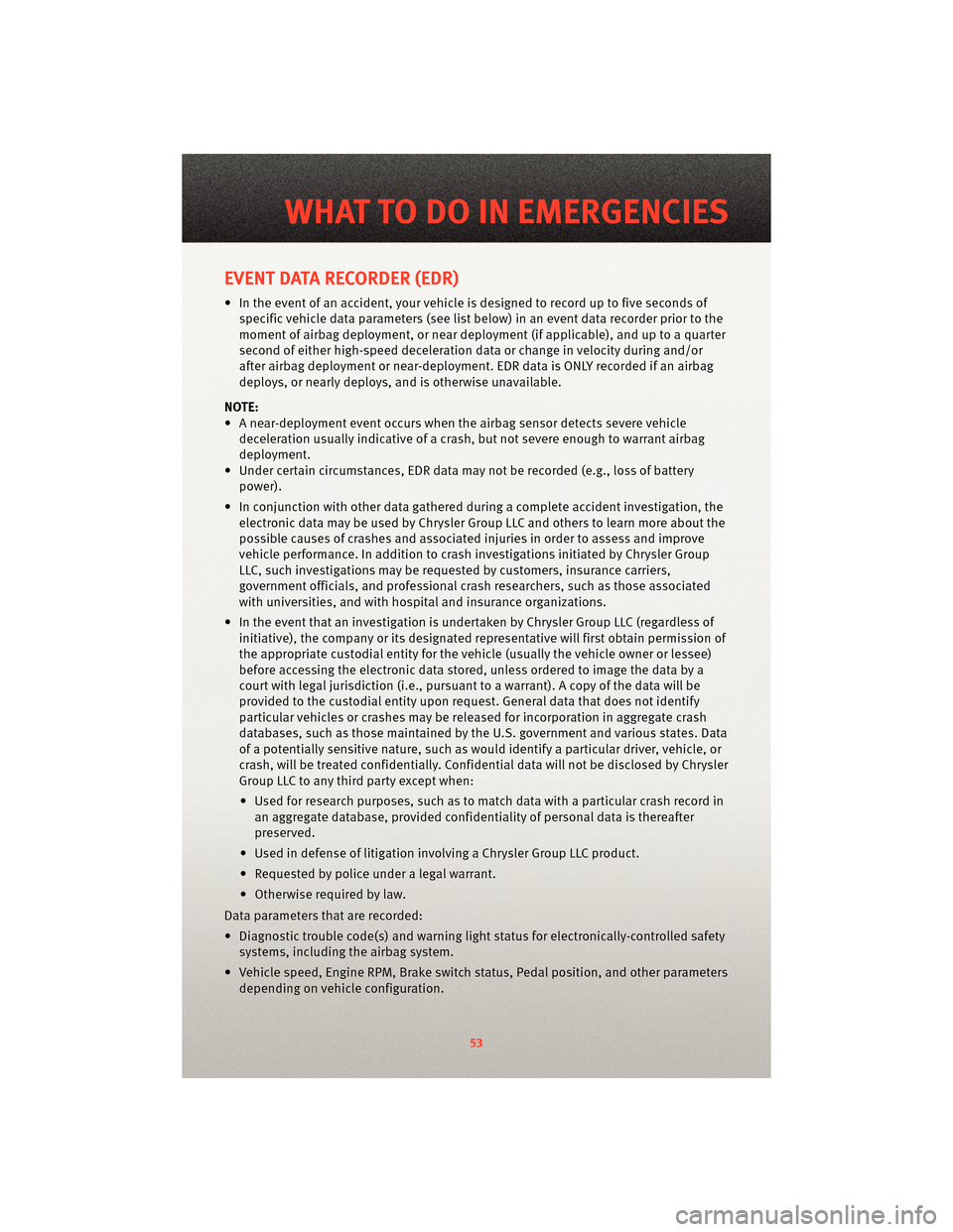 DODGE AVENGER 2010 2.G User Guide EVENT DATA RECORDER (EDR)
• In the event of an accident, your vehicle is designed to record up to five seconds ofspecific vehicle data parameters (see list below) in an event data recorder prior to 