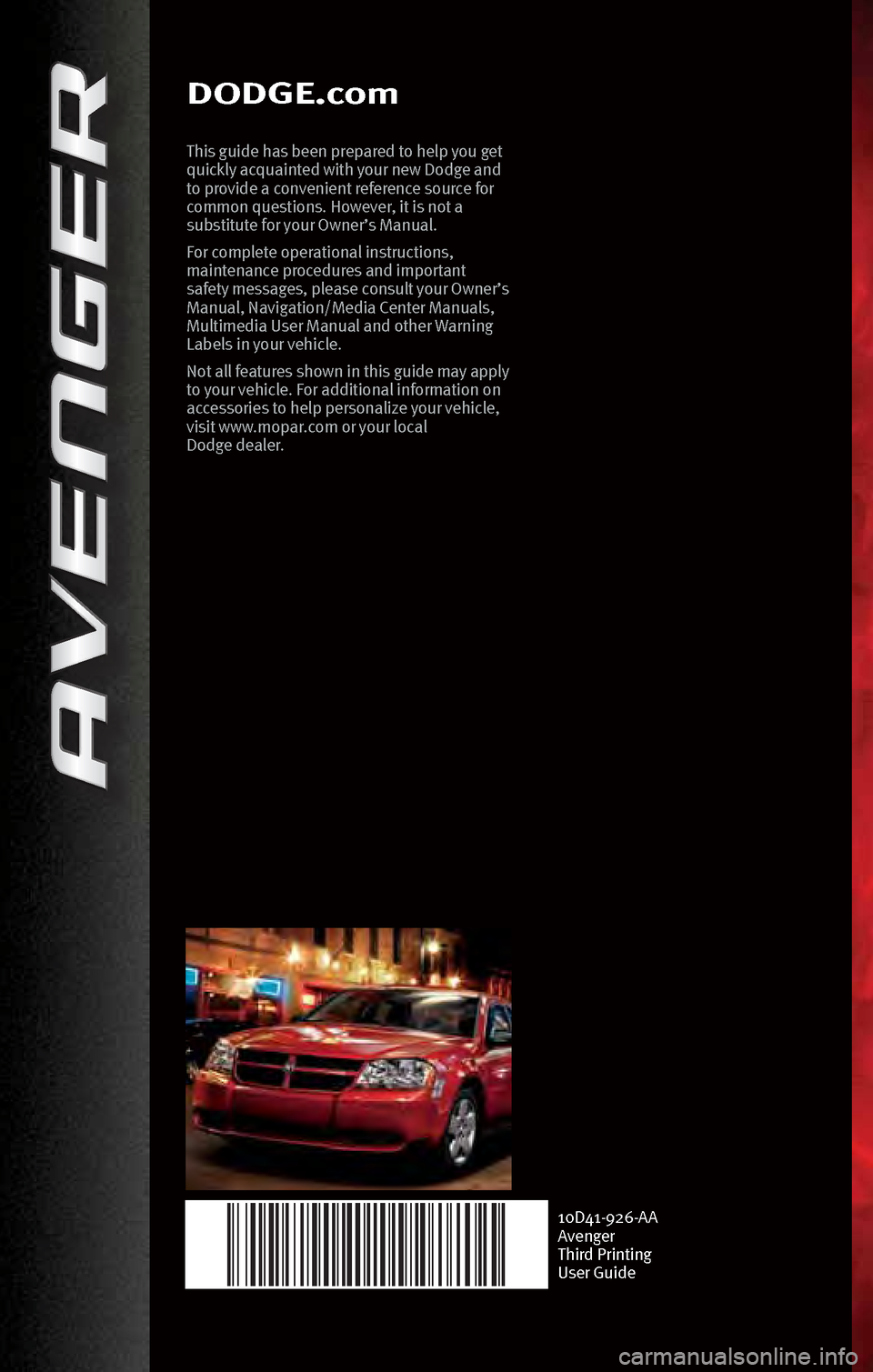 DODGE AVENGER 2010 2.G Manual PDF DODGE.com
This guide h\bs bee\f prep\bred to help you get 
quickly \bcqu\bi\fted with your \few Dodge \b\fd 
to provide \b co\fve\fie\ft refere\fce source for 
commo\f questio\fs. However, it is \fot 