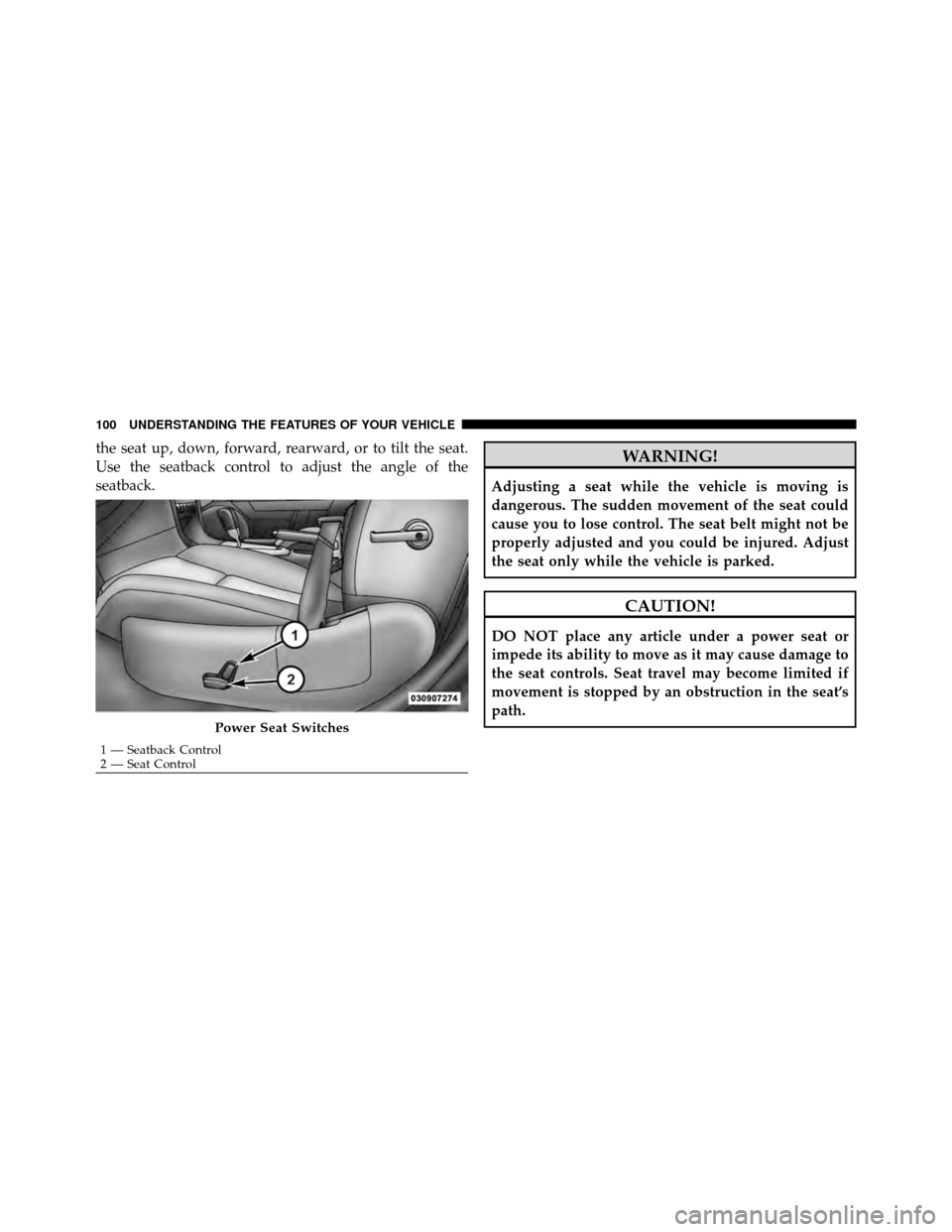 DODGE AVENGER 2010 2.G Owners Manual the seat up, down, forward, rearward, or to tilt the seat.
Use the seatback control to adjust the angle of the
seatback.WARNING!
Adjusting a seat while the vehicle is moving is
dangerous. The sudden m