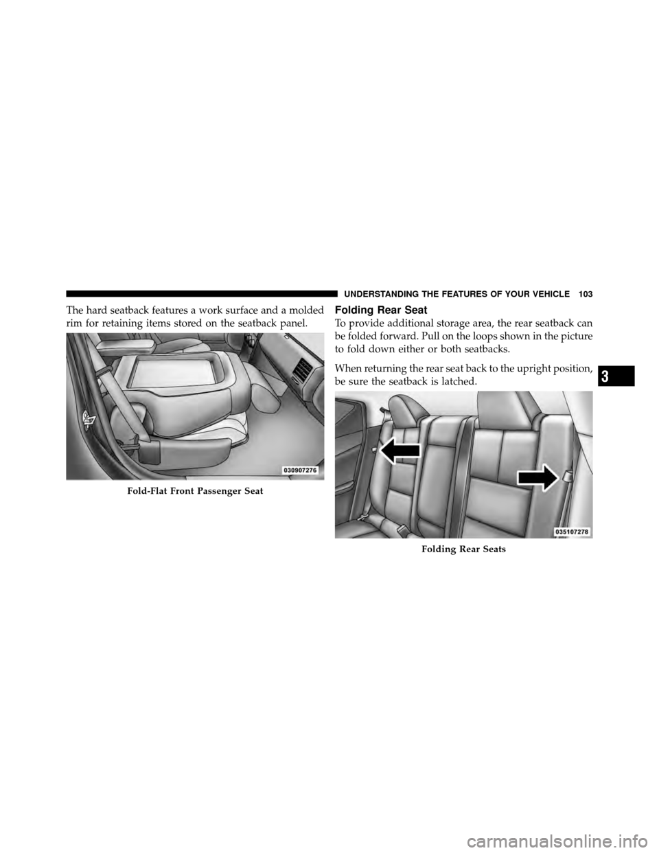 DODGE AVENGER 2010 2.G Owners Manual The hard seatback features a work surface and a molded
rim for retaining items stored on the seatback panel.Folding Rear Seat
To provide additional storage area, the rear seatback can
be folded forwar DODGE AVENGER 2010 2.G Owners Manual The hard seatback features a work surface and a molded
rim for retaining items stored on the seatback panel.Folding Rear Seat
To provide additional storage area, the rear seatback can
be folded forwar